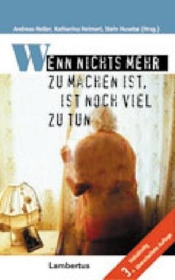 Wenn nichts mehr zu machen ist, ist noch viel zu tun Andreas Heller