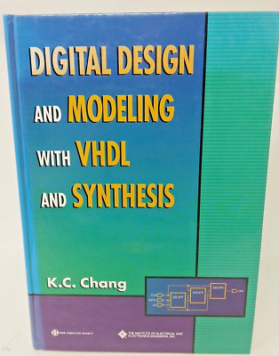 Digital Design and Modeling with VHDL and Synthesis by K C Chang Hardcover