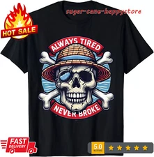 Always Tired Never Broke Unisex T-Shirt S- 3XL