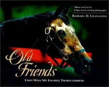 Old Friends: Visits With My Favorite Thoroughbreds by Livingston, Barbara D., Go