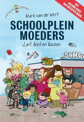 Schulgartenmütter: Süße, Leid und Läuse, Mark Van der Werf