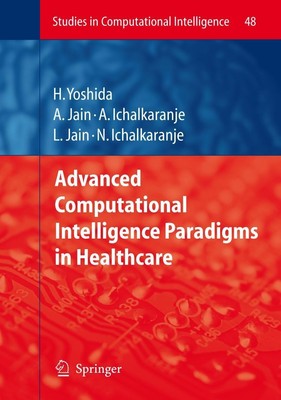 Advanced Computational Intelligence Paradigms in Healthcare - 1 Hiroyuki Yoshida