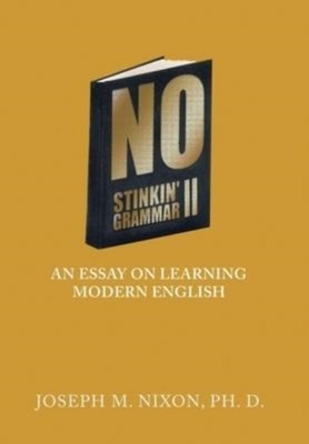 Nixon Ph. D. - Keine stinkende Grammatik II Ein Essay über das Lernen moderner Eng - J555z