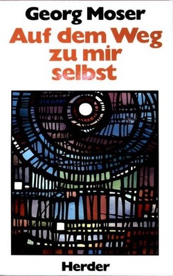 Auf dem Weg zu mir selbst. Moser, Georg: