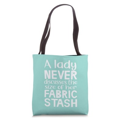 A Lady Never Discusses The Size Of Her Fabric Stash Tote Bag