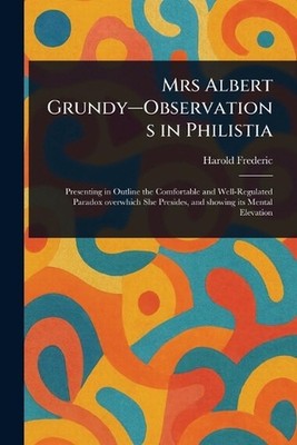 Mrs Albert Grundy-Observations in Philistia by Harold Frederic Paperback Book