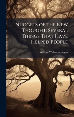 Nuggets of the New Thought; Several Things That Have Helped People by William Wa