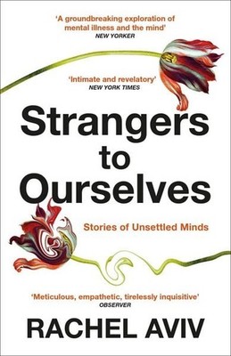 Strangers to Ourselves Unsettled Minds and the Stories that Make Us