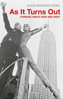 As It Turns Out: Thinking About Edie and Andy by Alice Sedgwick Wohl (English) P