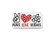 Peace Love Science  Funny sign For Home or Office