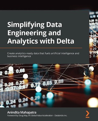 Simplifying Data Engineering and Analytics with Delta Anindita Mahapatra Buch