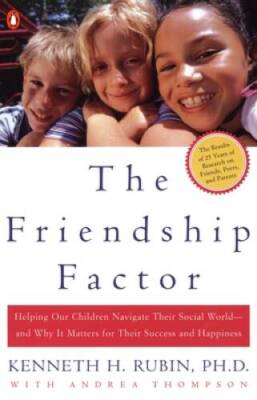 The Friendship Factor: Helping Our Children Navigate Their Social World-- - GOOD