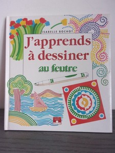J'APPRENDS à DESSINER AU FEUTRE - Isabelle Bochot
