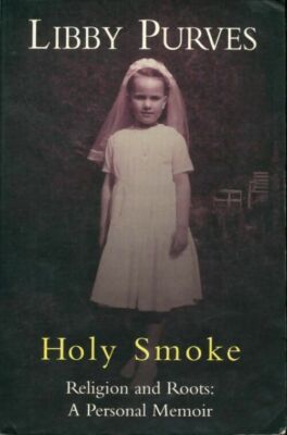 Heiliger Rauch. Religion and roots: a pe... - Libby Purves - V332195