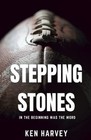 Stepping Stones: In the beginning was t., Harvey, Ken