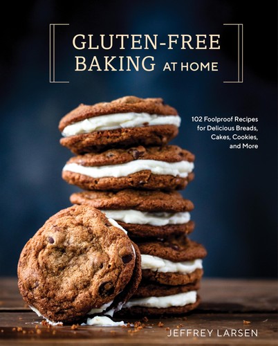 Gluten-Free Baking At Home: 102 Foolproof Recipes for Delicious Breads, Cake...