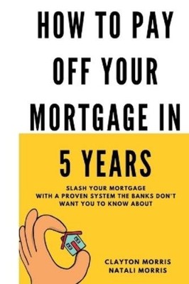 Natali Morris Clayton Morri How To Pay Off Your Mortgage In 5 Year (Taschenbuch)