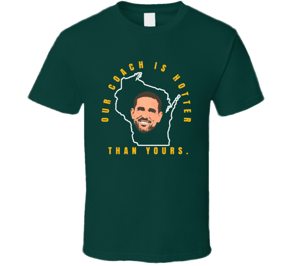 Matt Lafleur Our Coach Is Hotter Than Yours Green Bay Football T