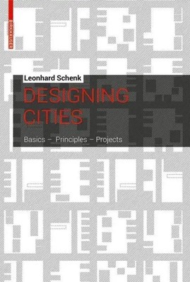 Designing Cities   Basics, Principles, Projects | Leonhard Schenk | Englisch