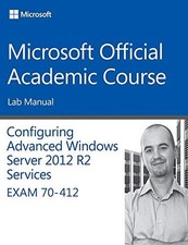 70-412 CONFIGURING ADVANCED WINDOWS SERVER 2012 SERVICES By Microsoft Official
