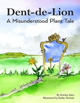 Dent-de-Lion: A Misunderstood Plant Tale by Kathy Tiernan Paperback Book