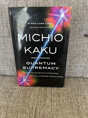 Quantum Supremacy: How the Quantum Computer Revolution.. By Michio Kaku 2023