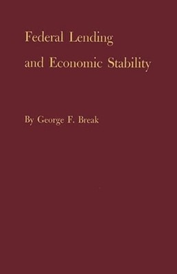 Federal Lending and Economic Stability by George F Break: New