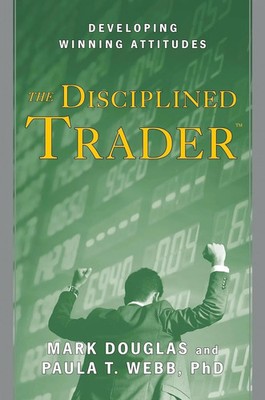 The Disciplined Trader : Developing Winning Attitudes by Mark Douglas (1990,...