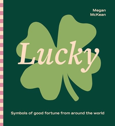 Lucky: Symbols of Good Fortune from Around the World by Megan McKean NEW - Image 3