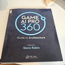 Game AI Pro 360: Guide to Architecture : Guide to Architecture by Steve Rabin...