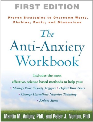 The Anti-Anxiety Workbook: Proven Strategies to Overcome Worry, Phobias, Pan...