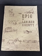 The EPIC of LARIMER COUNTY BY S. Parrish 1960 Fort Collins, CO
