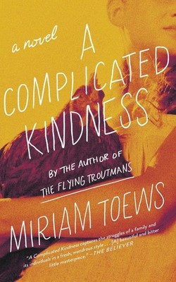 A Complicated Kindness: A Novel by Miriam Toews (English) Paperback Book
