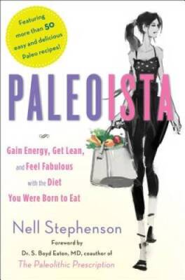 Paleoista: Gain Energy, Get Lean, and Feel Fabulous With the Diet You Wer - GOOD