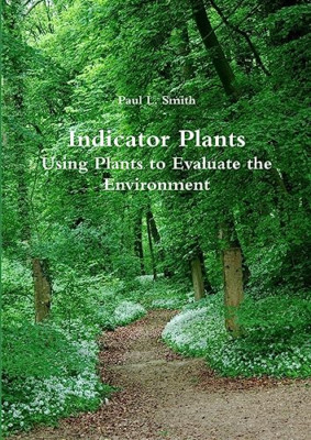 Indicator Plants: Using Plants to Evaluate the Environm - Paperback NEW Smith, P