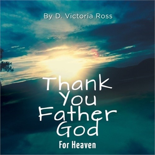 Thank You Father God For Heaven (Paperback or Softback)