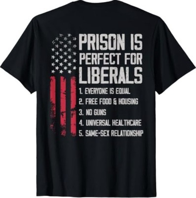 (ON Back) Prison is Perfect for Liberals T-Shirt