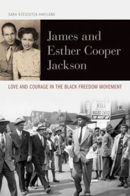 James and Esther Cooper Jackson : Love and Courage in the Black F