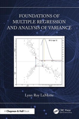 Foundations of Multiple Regression and Analysis of Variance by Lynn Roy LaMotte