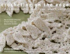 Crocheting on the Edge: Ribs & Bobbles, Ruffles, Flora, Fringes, Points &: New