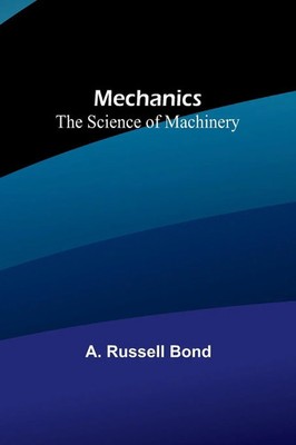 Mechanics The Science of Machinery A. Russell Bond Taschenbuch Englisch 2023