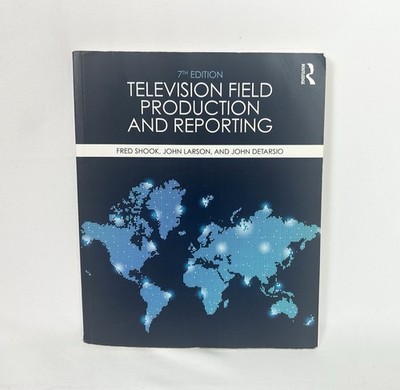 Television Field Production and Reporting: A Guide to Visual Storytelling Shook