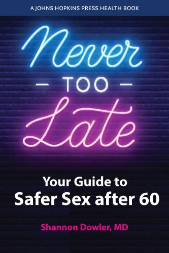 Never Too Late : Your Guide to Safer Sex After 60 by Shannon Dowler (2023, ...