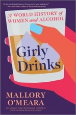 Girly Drinks: A World History of Women and Alcohol by O'Meara, Mallory