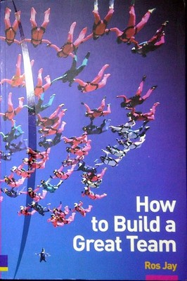 HOW TO BUILD A GREAT TEAM JAY ROS PEARSON / PRENTICE HALL 2003 \