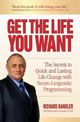 Get the Life You Want by Richard Bandler