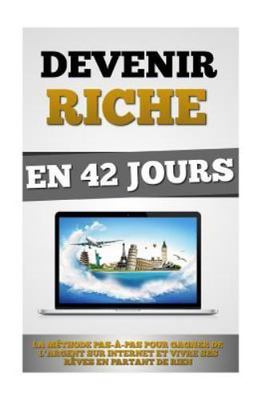 Devenir Riche En 42 Jours : La Methode Pas-a-pas Pour Gagner De L'argent Sur ...
