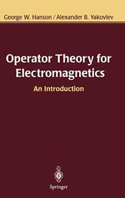 Operator Theory for Electromagnetics: An Introduction by Hanson, Yakovlev New-,