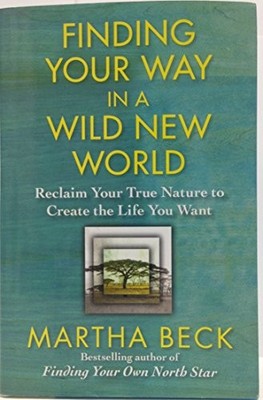 Deinen Weg finden in einer wilden neuen Welt: Holen Sie sich Ihre wahre... - Beck, Martha
