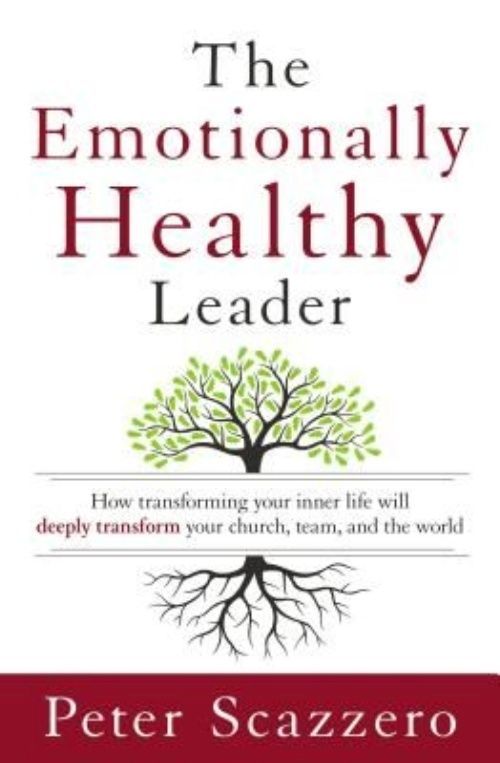 The Emotionally Healthy Leader: How Transforming Your Inner Life Will Deeply...
